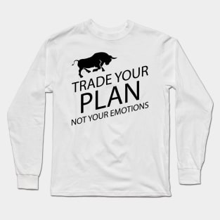 Trader - Trade your plan not your emotions Long Sleeve T-Shirt